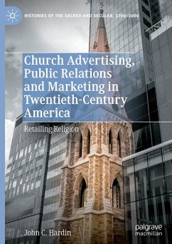 Church Advertising, Public Relations and Marketing in Twentieth-Century America - Hardin, John C.