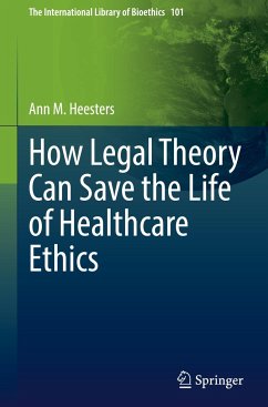 How Legal Theory Can Save the Life of Healthcare Ethics - Heesters, Ann M.