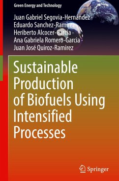 Sustainable Production of Biofuels Using Intensified Processes - Segovia-Hernández, Juan Gabriel;Sanchez-Ramirez, Eduardo;Alcocer-Garcia, Heriberto