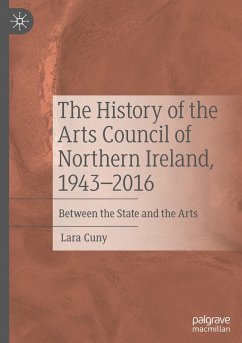 The History of the Arts Council of Northern Ireland, 1943¿2016 - Cuny, Lara