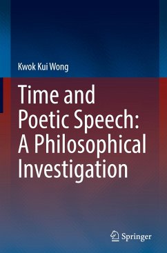 Time and Poetic Speech: A Philosophical Investigation - Wong, Kwok Kui