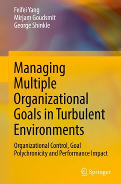 Managing Multiple Organizational Goals in Turbulent Environments - Yang, Feifei;Goudsmit, Mirjam;Shinkle, George