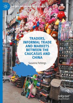 Traders, Informal Trade and Markets between the Caucasus and China - Fehlings, Susanne