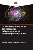 La réconciliation de la connaissance métaphysique et scientifique chez Kant