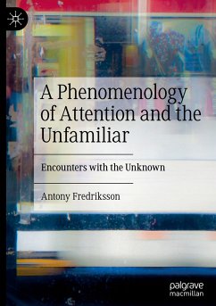 A Phenomenology of Attention and the Unfamiliar - Fredriksson, Antony