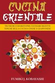 Cucina Orientale: Tecniche e Segreti per Cucinare Ricette Tipiche della Cucina Cinese e Giapponese (eBook, ePUB)