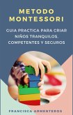 Método Montessori para bebés de 0 a 3 años. Guía práctica y útil para criar niños tranquilos, competentes y seguros (eBook, ePUB)