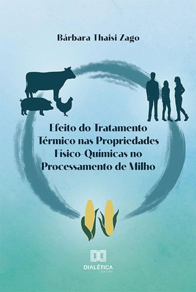 Efeito do tratamento térmico nas propriedades físico-químicas no processamento de milho (eBook, ePUB)