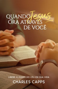 Quando Jesus Ora Através de Você (eBook, ePUB) - Capps, Charles