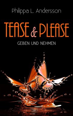 Tease & Please - Geben und Nehmen - Andersson, Philippa L.
