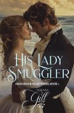 His Lady Smuggler (High Seas & High Stakes, #1) (eBook, ePUB) His Lady Smuggler (High Seas & High Stakes, #1) (eBook, ePUB)