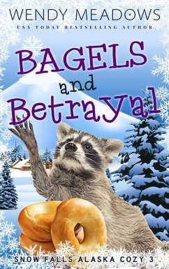 Bagels and Betrayal (Snow Falls Alaska Cozy, #3) (eBook, ePUB) - Meadows, Wendy