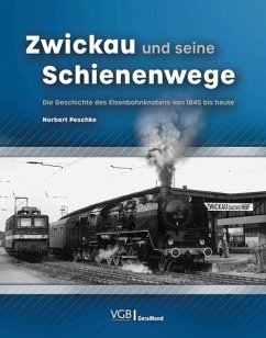 Zwickau und seine Schienenwege - Peschke, Norbert