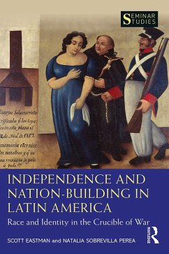 Independence and Nation-Building in Latin America (eBook, ePUB) - Eastman, Scott; Sobrevilla Perea, Natalia