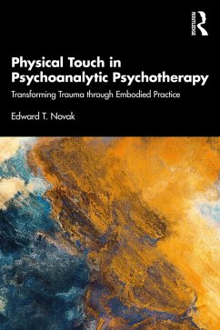 Physical Touch in Psychoanalytic Psychotherapy (eBook, PDF) - Novak, Edward T