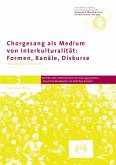 Chorgesang als Medium von Interkulturalität: Formen, Kanäle, Diskurse (eBook, PDF)