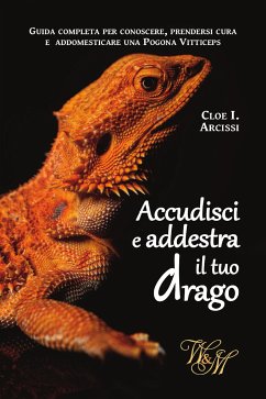 Accudisci e addestra il tuo drago (eBook, ePUB) - I. Arcissi, Cloe