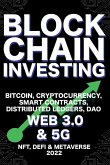 Blockchain Investing; Bitcoin, Cryptocurrency, NFT, DeFi, Metaverse, Smart Contracts, Distributed Ledgers, DAO, Web 3.0 & 5G