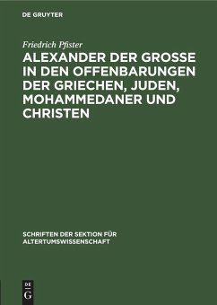 Alexander der Grosse in den Offenbarungen der Griechen, Juden, Mohammedaner und Christen - Pfister, Friedrich