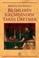 Bilimlerin Gecmisinden Tarih Üretmek - Gavroglu, Kostas