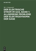 Der Elektrische Strom im Gas, Band 1: Allgemeine Probleme der Elektrodynamik der Gase