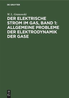 Der Elektrische Strom im Gas, Band 1: Allgemeine Probleme der Elektrodynamik der Gase - Granowski, W. L.