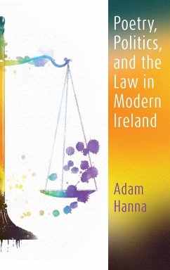 Poetry, Politics, and the Law in Modern Ireland - Hanna, Adam