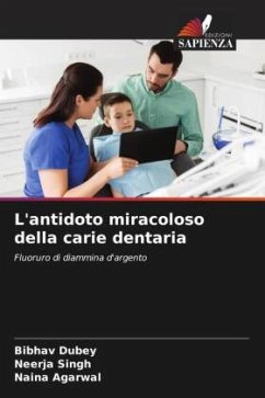 L'antidoto miracoloso della carie dentaria - Dubey, Bibhav;Singh, Neerja;Agarwal, Naina