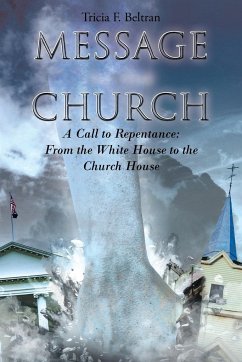 Message to the Church: A Call to Repentance: From the White House to the Church House - Beltran, Tricia F.