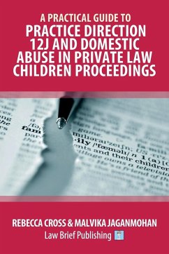 A Practical Guide to Practice Direction 12J and Domestic Abuse in Private Law Children Proceedings - Cross, Rebecca; Jaganmohan, Malvika