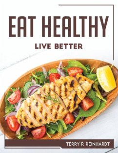 EAT HEALTHY, LIVE BETTER - Terry P. Reinhardt