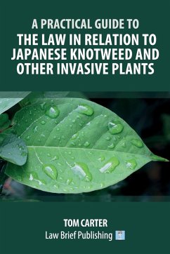 A Practical Guide to the Law in Relation to Japanese Knotweed and Other Invasive Plants - Carter, Tom