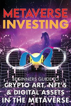 Metaverse Investing Beginners Guide To Crypto Art, NFT's, & Digital Assets in the Metaverse - Meta-Verse, The
