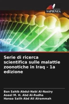 Serie di ricerca scientifica sulle malattie zoonotiche in Iraq - 1a edizione - Sahib Abdul-Nabi Al-Nasiry, Ban;M. H. Abd Al-Rudha, Aseel;Salih Abd Ali Alrammah, Hanaa