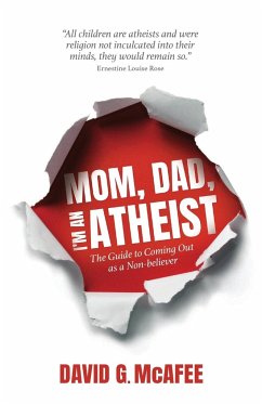 Mom, Dad, I'm an Atheist - McAfee, David G.