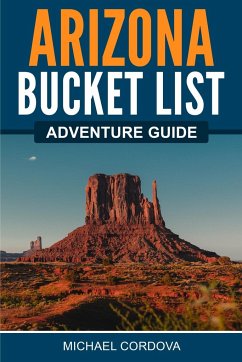 Arizona Bucket List Adventure Guide - Cordova, Michael