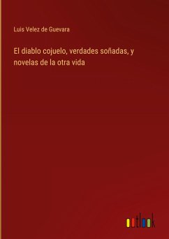 El diablo cojuelo, verdades soñadas, y novelas de la otra vida - Velez De Guevara, Luis