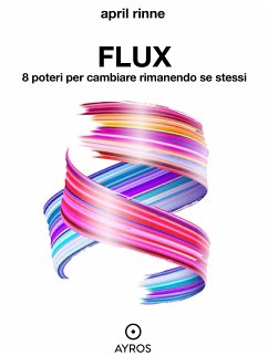 Flux. 8 poteri per cambiare rimanendo se stessi (eBook, ePUB) - Rinne, April
