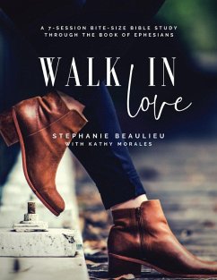 Walk in Love - A Bite-Size Bible Study® Through Ephesians - Beaulieu, Stephanie; Morales, Kathy