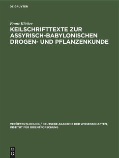 Keilschrifttexte zur Assyrisch-Babylonischen Drogen- und Pflanzenkunde - Köcher, Franz