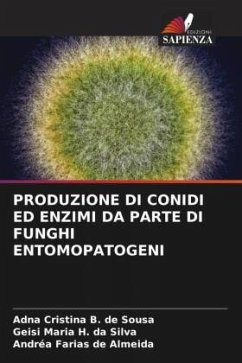 PRODUZIONE DI CONIDI ED ENZIMI DA PARTE DI FUNGHI ENTOMOPATOGENI - Sousa, Adna Cristina B. de;Silva, Geisi Maria H. da;Almeida, Andréa Farias de