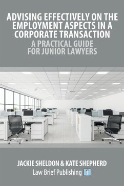 Advising Effectively on the Employment Aspects in a Corporate Transaction - A Practical Guide for Junior Lawyers - Sheldon, Jackie; Shepherd, Kate