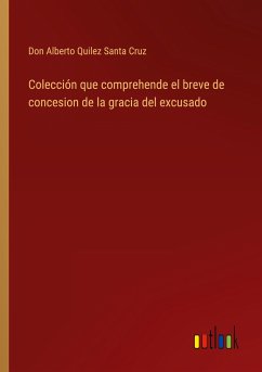 Colección que comprehende el breve de concesion de la gracia del excusado