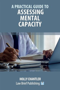 A Practical Guide to Assessing Mental Capacity - Chantler, Holly