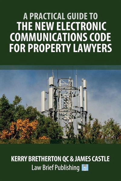 A Practical Guide to the New Electronic Communications Code for Property Lawyers A Practical Guide to the New Electronic Communications Code for Property Lawyers
