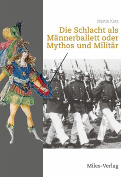 Die Schlacht als Männerballett oder Mythos und Militär - Kutz, Martin