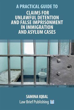 Claims for Unlawful Detention and False Imprisonment in Immigration and Asylum Cases - Iqbal, Samina