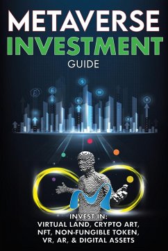 Metaverse Investment Guide, Invest in Virtual Land, Crypto Art, NFT (Non Fungible Token), VR, AR & Digital Assets - Meta-Verse, The