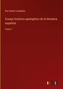 Ensayo histórico-apologético de la literatura española - Lampillas, Don Xavier