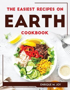 THE EASIEST RECIPES ON EARTH Cookbook - Enrique M. Joy